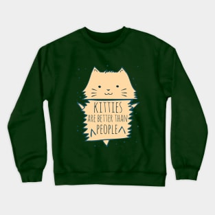 kitties are better than people Crewneck Sweatshirt